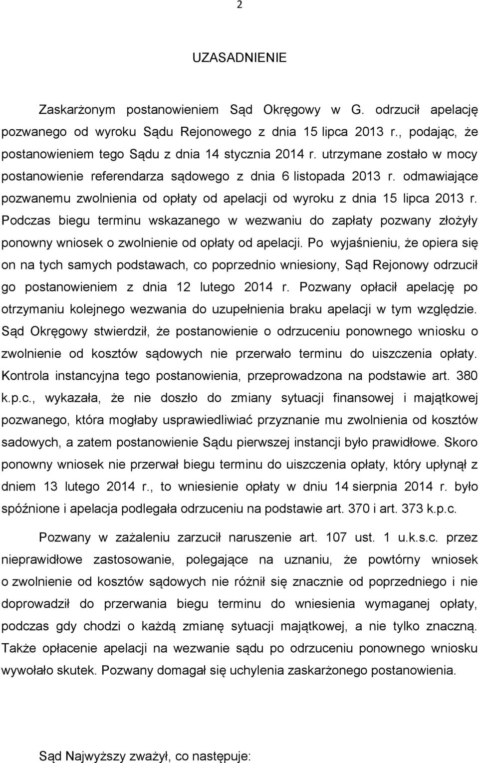 odmawiające pozwanemu zwolnienia od opłaty od apelacji od wyroku z dnia 15 lipca 2013 r.