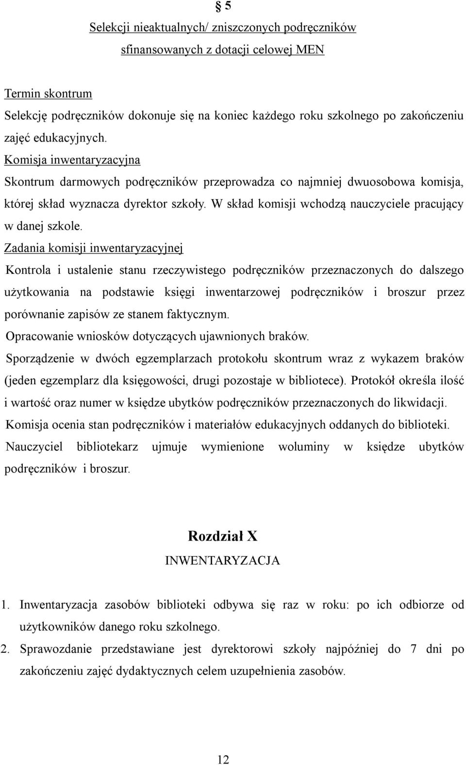 W skład komisji wchodzą nauczyciele pracujący w danej szkole.