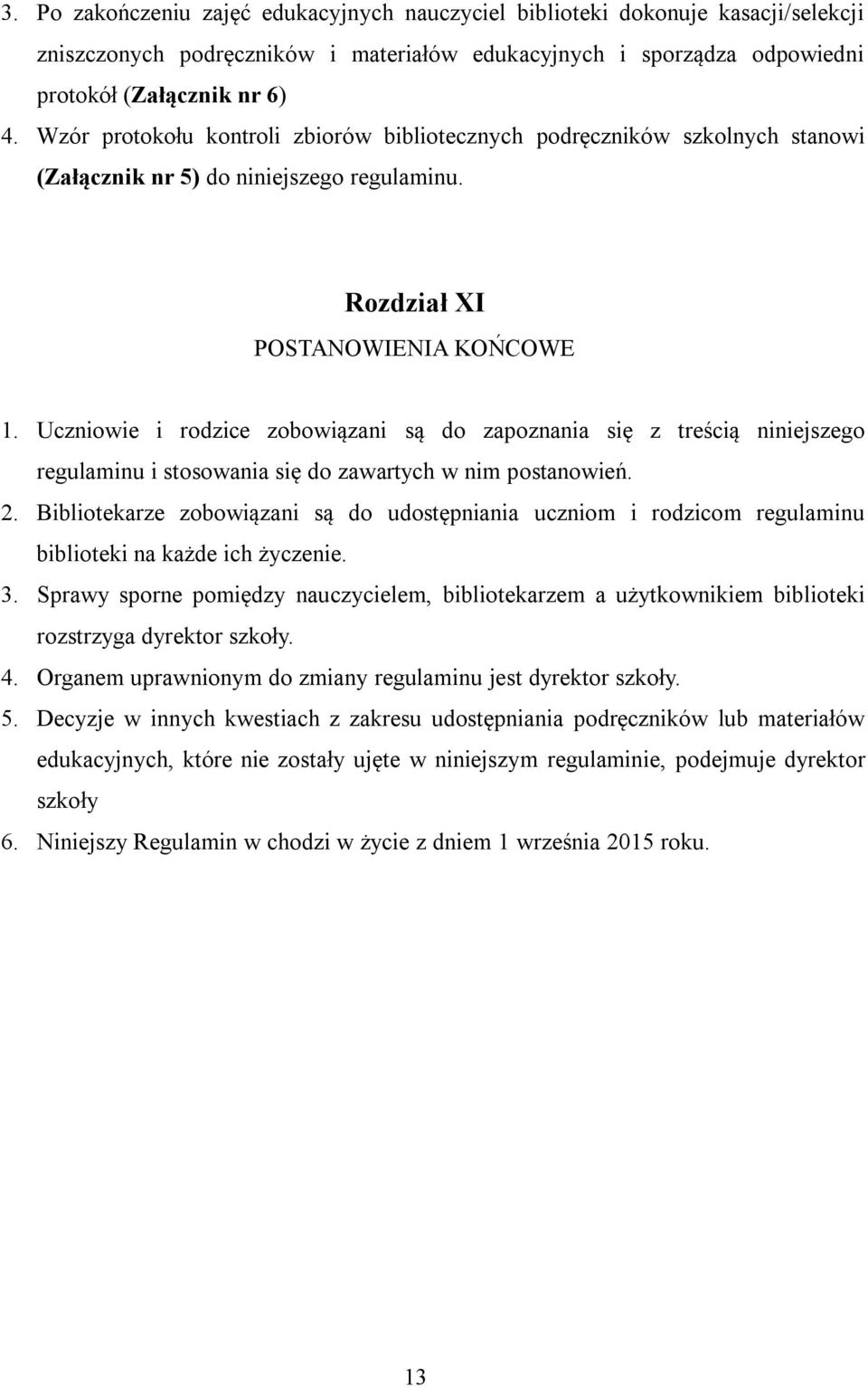Uczniowie i rodzice zobowiązani są do zapoznania się z treścią niniejszego regulaminu i stosowania się do zawartych w nim postanowień. 2.