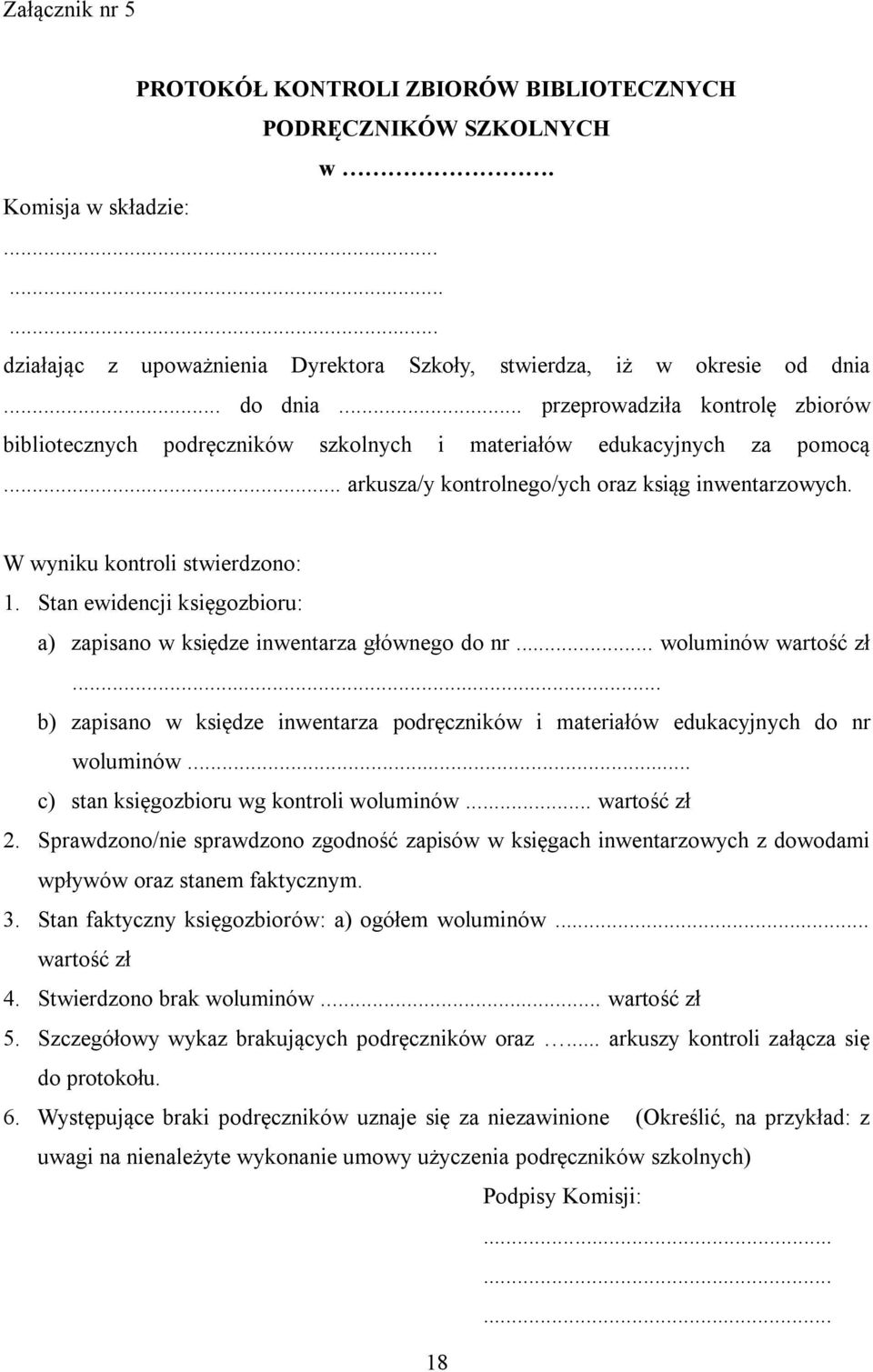 Stan ewidencji księgozbioru: a) zapisano w księdze inwentarza głównego do nr... woluminów wartość zł... b) zapisano w księdze inwentarza podręczników i materiałów edukacyjnych do nr woluminów.