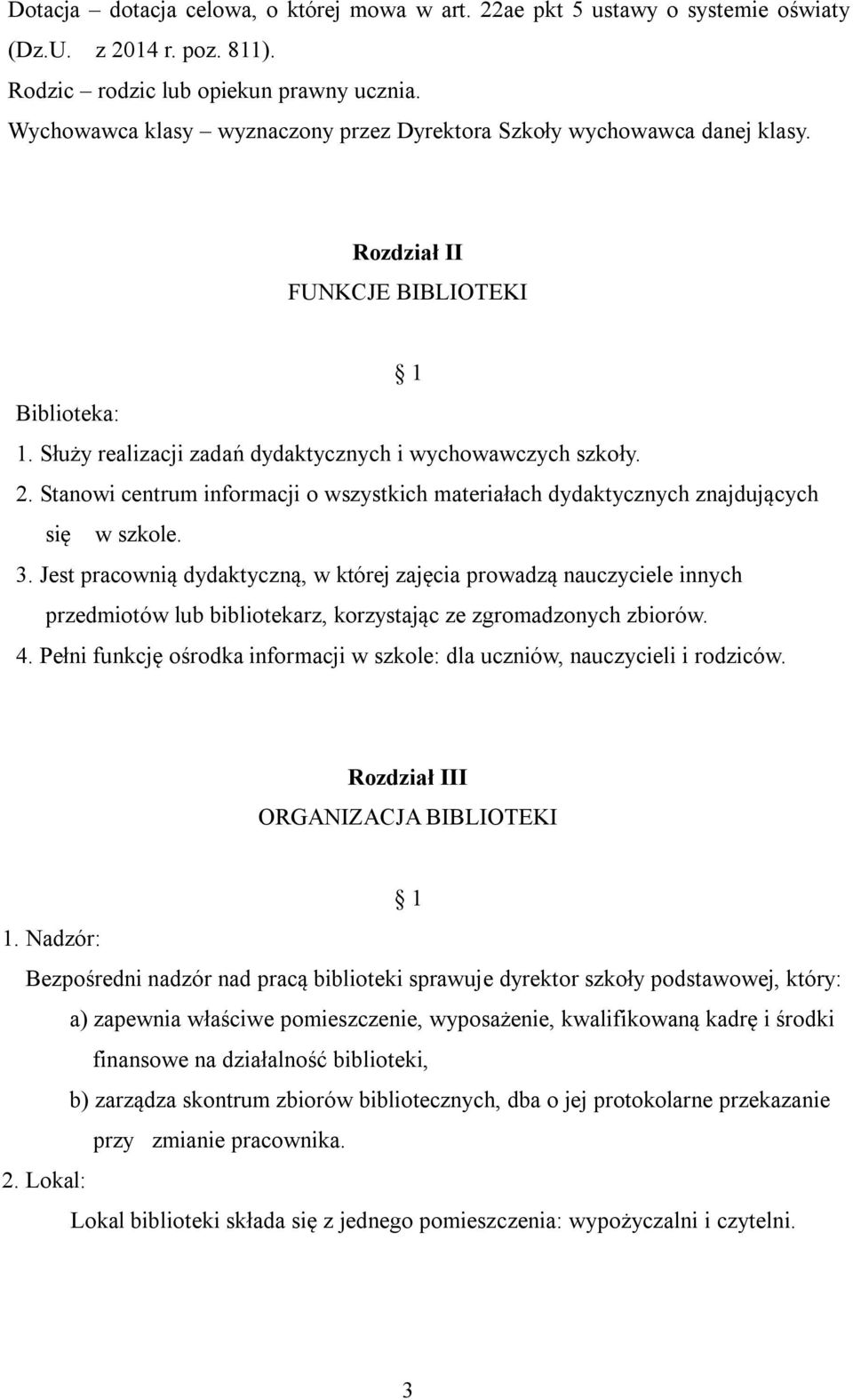 Stanowi centrum informacji o wszystkich materiałach dydaktycznych znajdujących się w szkole. 3.