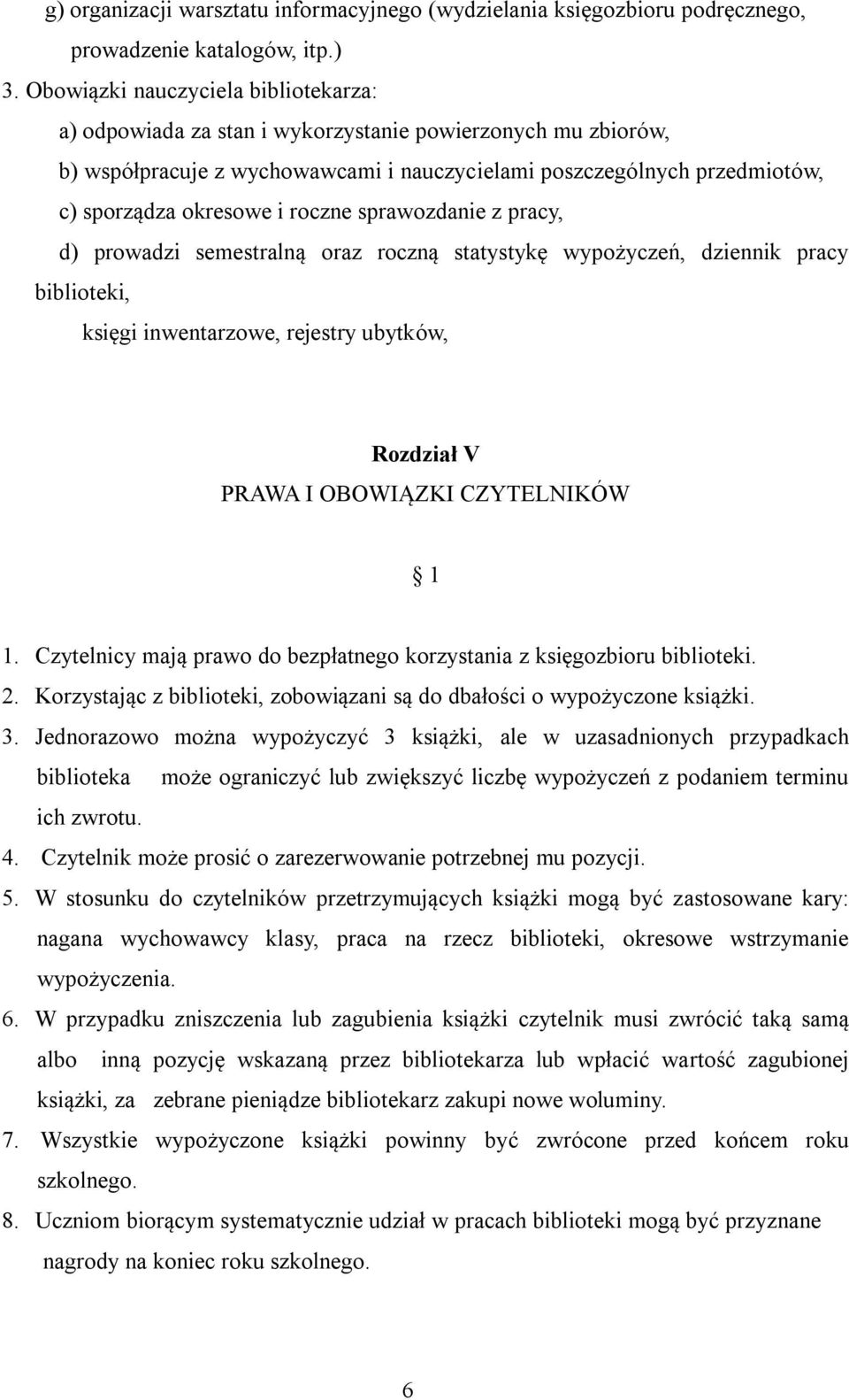 roczne sprawozdanie z pracy, d) prowadzi semestralną oraz roczną statystykę wypożyczeń, dziennik pracy biblioteki, księgi inwentarzowe, rejestry ubytków, Rozdział V PRAWA I OBOWIĄZKI CZYTELNIKÓW 1 1.