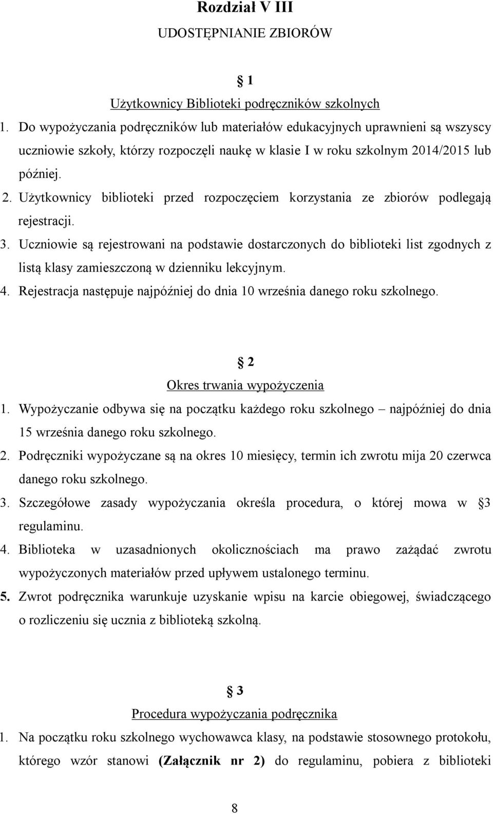 14/2015 lub później. 2. Użytkownicy biblioteki przed rozpoczęciem korzystania ze zbiorów podlegają rejestracji. 3.