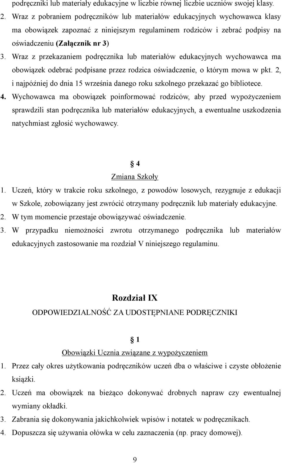 Wraz z przekazaniem podręcznika lub materiałów edukacyjnych wychowawca ma obowiązek odebrać podpisane przez rodzica oświadczenie, o którym mowa w pkt.