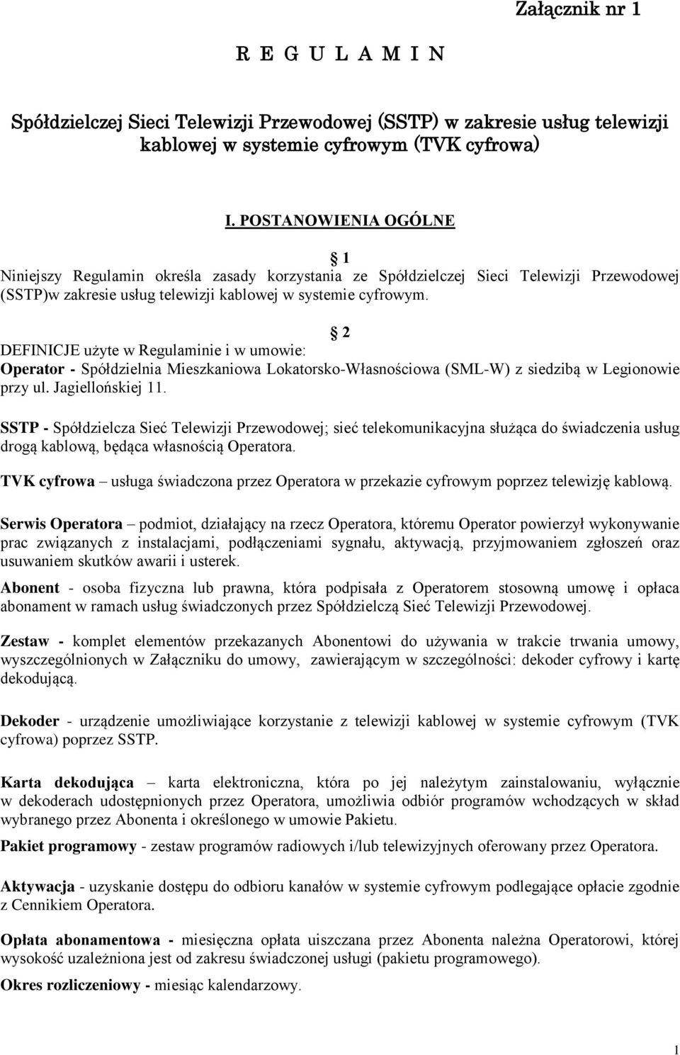 2 DEFINICJE użyte w Regulaminie i w umowie: Operator - Spółdzielnia Mieszkaniowa Lokatorsko-Własnościowa (SML-W) z siedzibą w Legionowie przy ul. Jagiellońskiej 11.