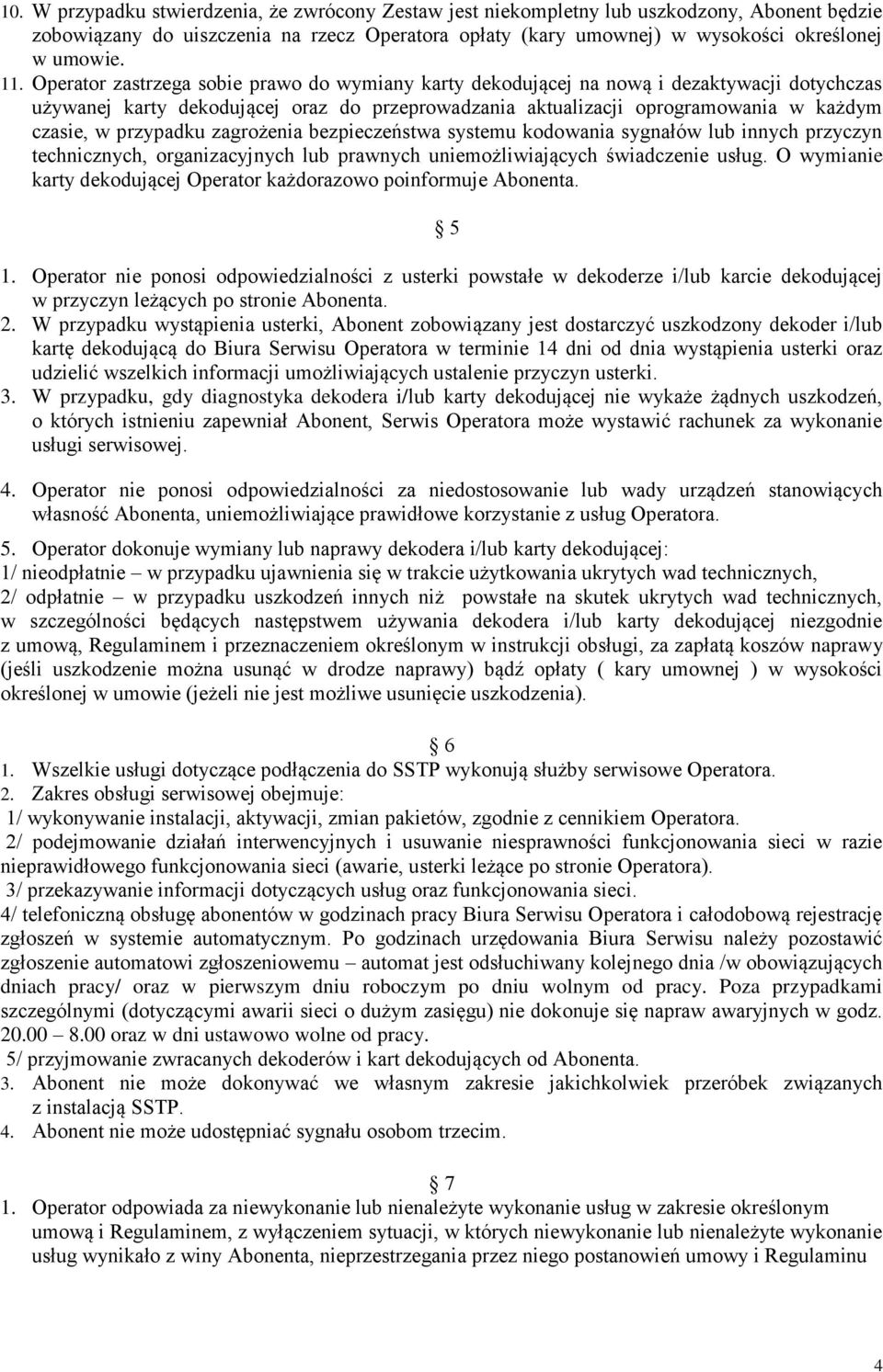 przypadku zagrożenia bezpieczeństwa systemu kodowania sygnałów lub innych przyczyn technicznych, organizacyjnych lub prawnych uniemożliwiających świadczenie usług.