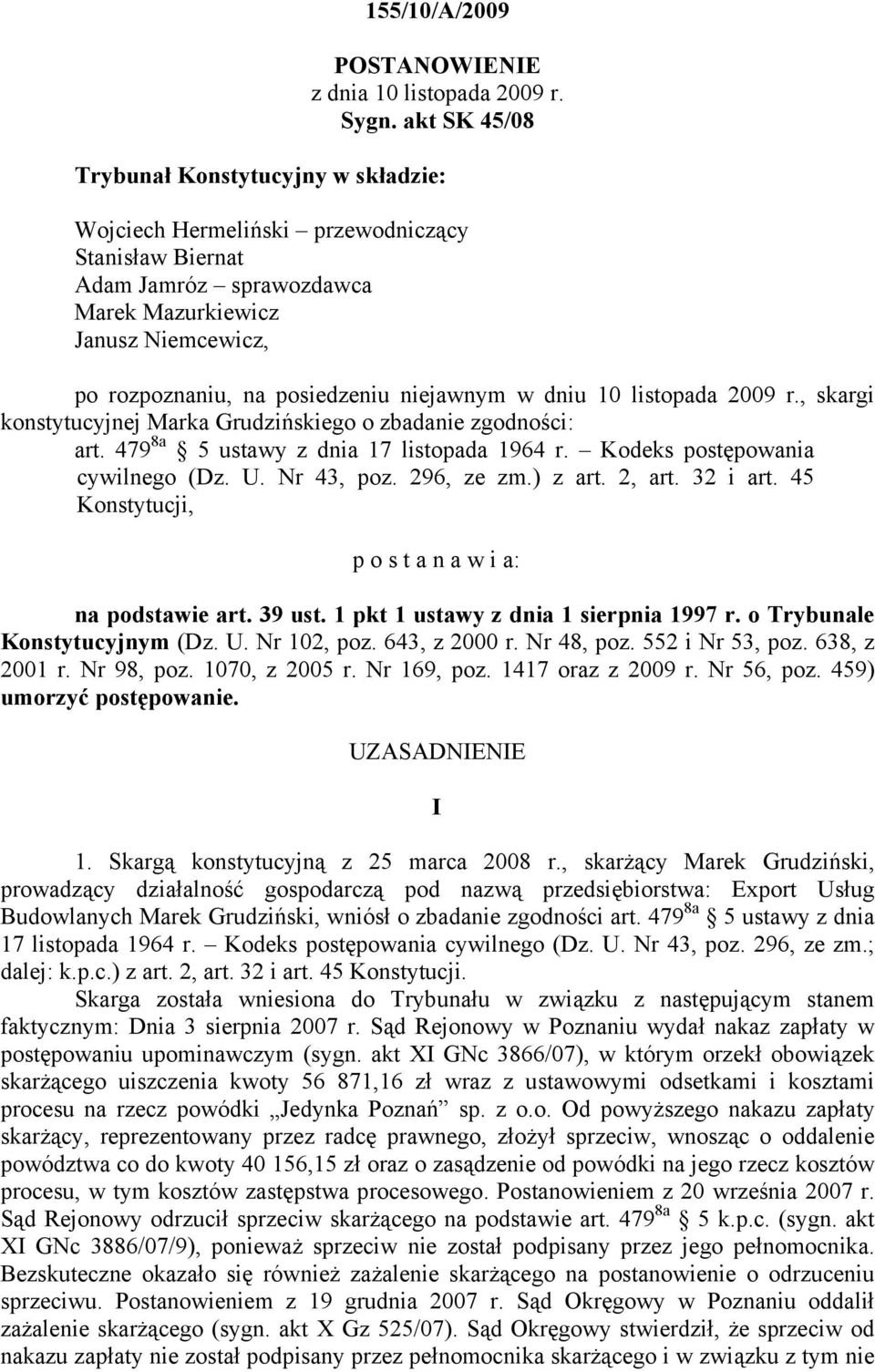 niejawnym w dniu 10 listopada 2009 r., skargi konstytucyjnej Marka Grudzińskiego o zbadanie zgodności: art. 479 8a 5 ustawy z dnia 17 listopada 1964 r. Kodeks postępowania cywilnego (Dz. U.