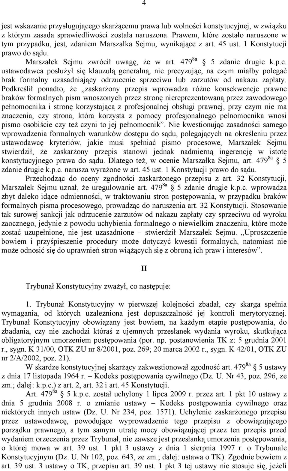 479 8a 5 zdanie drugie k.p.c. ustawodawca posłużył się klauzulą generalną, nie precyzując, na czym miałby polegać brak formalny uzasadniający odrzucenie sprzeciwu lub zarzutów od nakazu zapłaty.