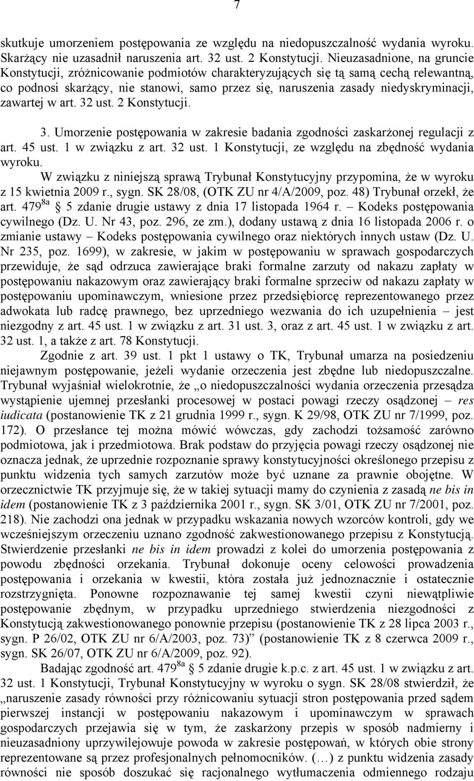 zawartej w art. 32 ust. 2 Konstytucji. 3. Umorzenie postępowania w zakresie badania zgodności zaskarżonej regulacji z art. 45 ust. 1 w związku z art. 32 ust. 1 Konstytucji, ze względu na zbędność wydania wyroku.