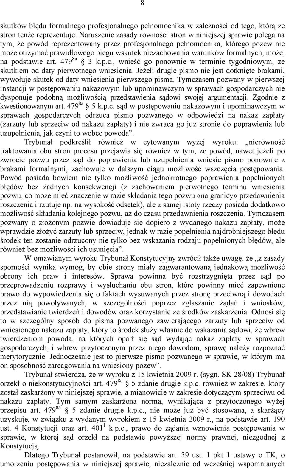 niezachowania warunków formalnych, może, na podstawie art. 479 8a 3 k.p.c., wnieść go ponownie w terminie tygodniowym, ze skutkiem od daty pierwotnego wniesienia.