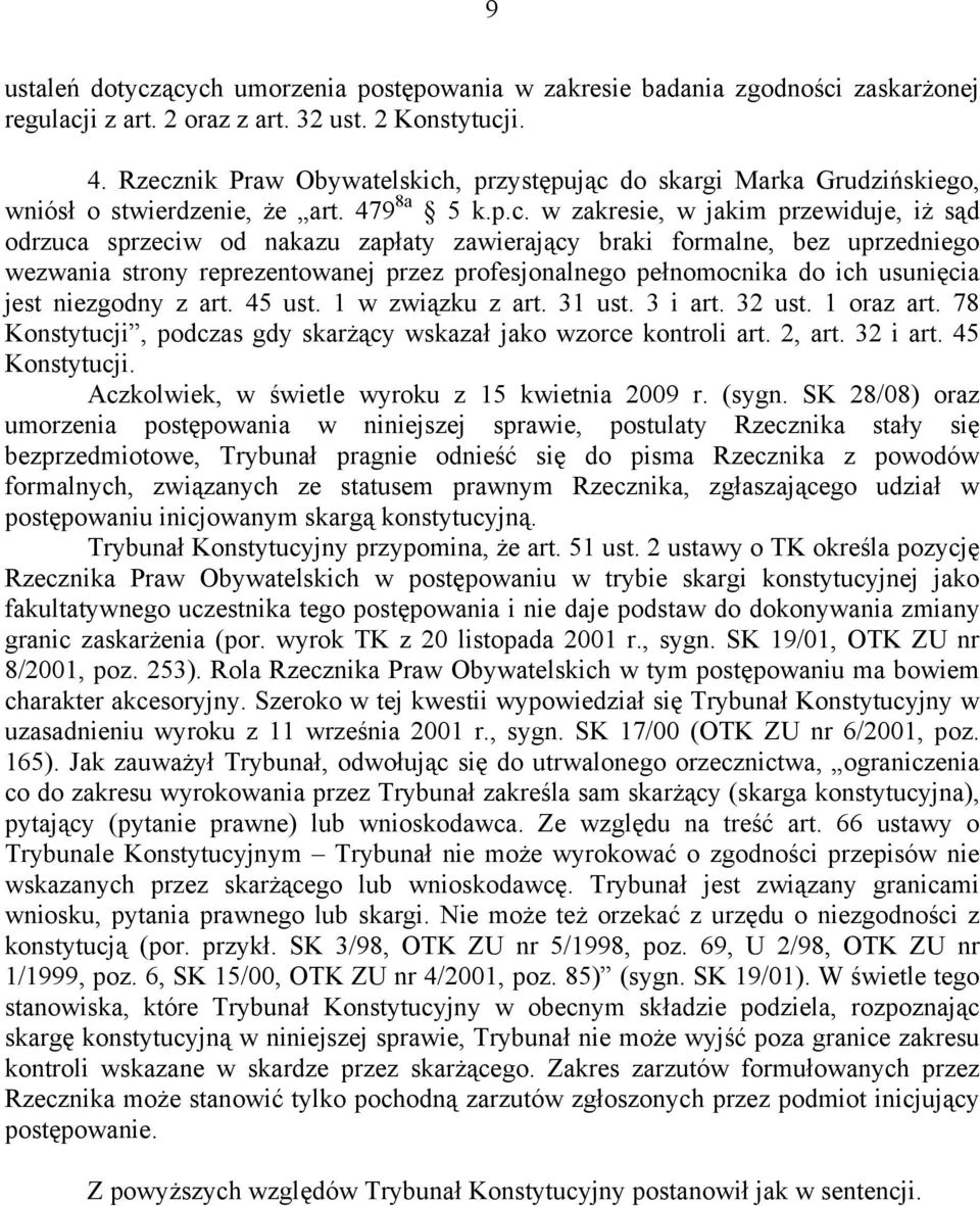 zawierający braki formalne, bez uprzedniego wezwania strony reprezentowanej przez profesjonalnego pełnomocnika do ich usunięcia jest niezgodny z art. 45 ust. 1 w związku z art. 31 ust. 3 i art.