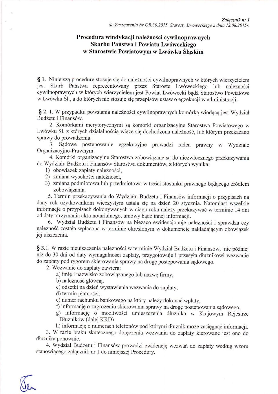 Niniejsz4 procedurg stosuje sig do naleznosci cywilnoprawnych w kt6rych wierzycielem jest Skarb Panstwa reprezentowany przez Starostg Lw6weckiego lub naleznodci cywilnoprawnych w kt6rych wierzycielem