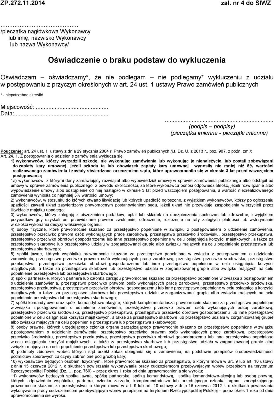 udziału w postępowaniu z przyczyn określonych w art. 24 ust. 1 ustawy Prawo zamówień publicznych * - niepotrzebne skreślić Miejscowość:... Data:.