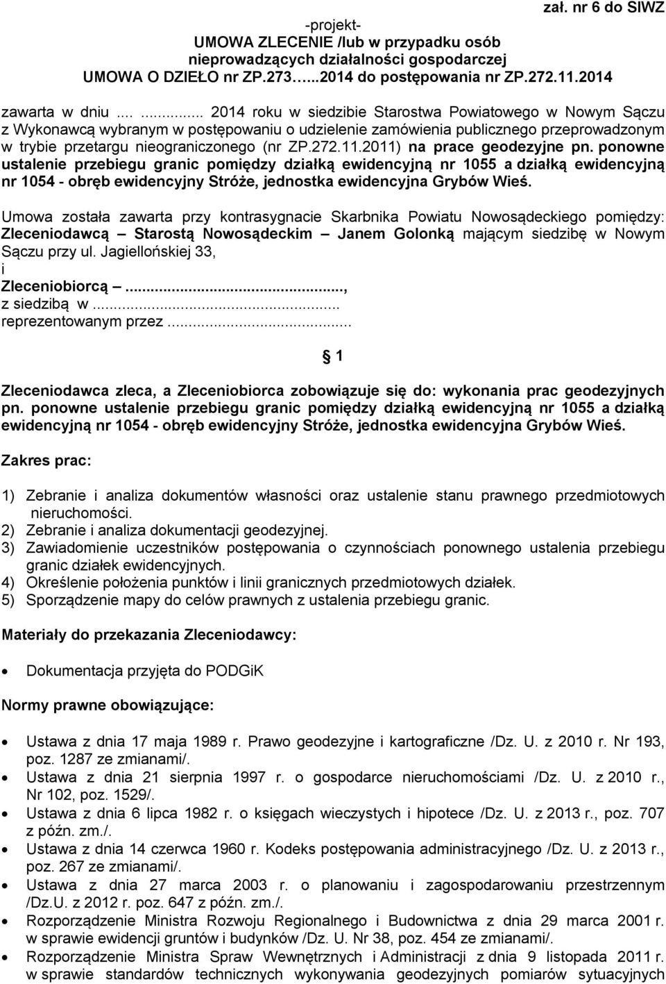 11.2011) na prace geodezyjne pn. ponowne ustalenie przebiegu granic pomiędzy działką ewidencyjną nr 1055 a działką ewidencyjną nr 1054 - obręb ewidencyjny Stróże, jednostka ewidencyjna Grybów Wieś.