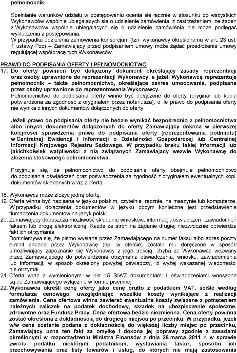 ubiegających się o udzielenie zamówienia nie może podlegać wykluczeniu z postępowania. W przypadku udzielenia zamówienia konsorcjum (tzn. wykonawcy określonemu w art. 23 ust.