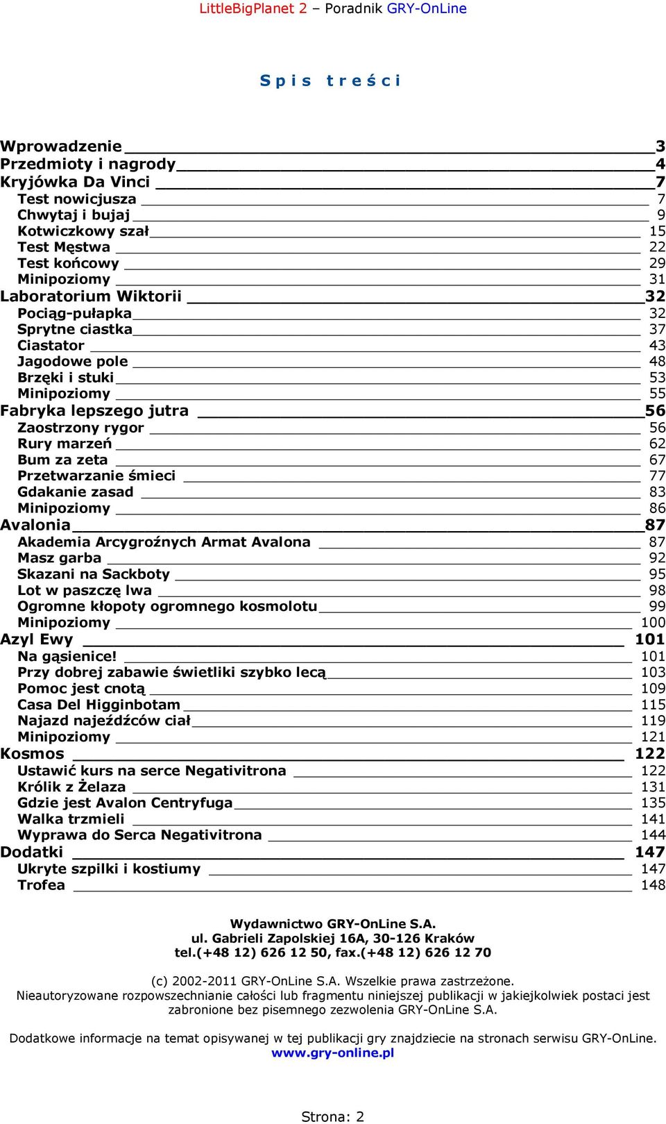 Gdakanie zasad 83 Minipoziomy 86 Avalonia 87 Akademia Arcygroźnych Armat Avalona 87 Masz garba 92 Skazani na Sackboty 95 Lot w paszczę lwa 98 Ogromne kłopoty ogromnego kosmolotu 99 Minipoziomy 100