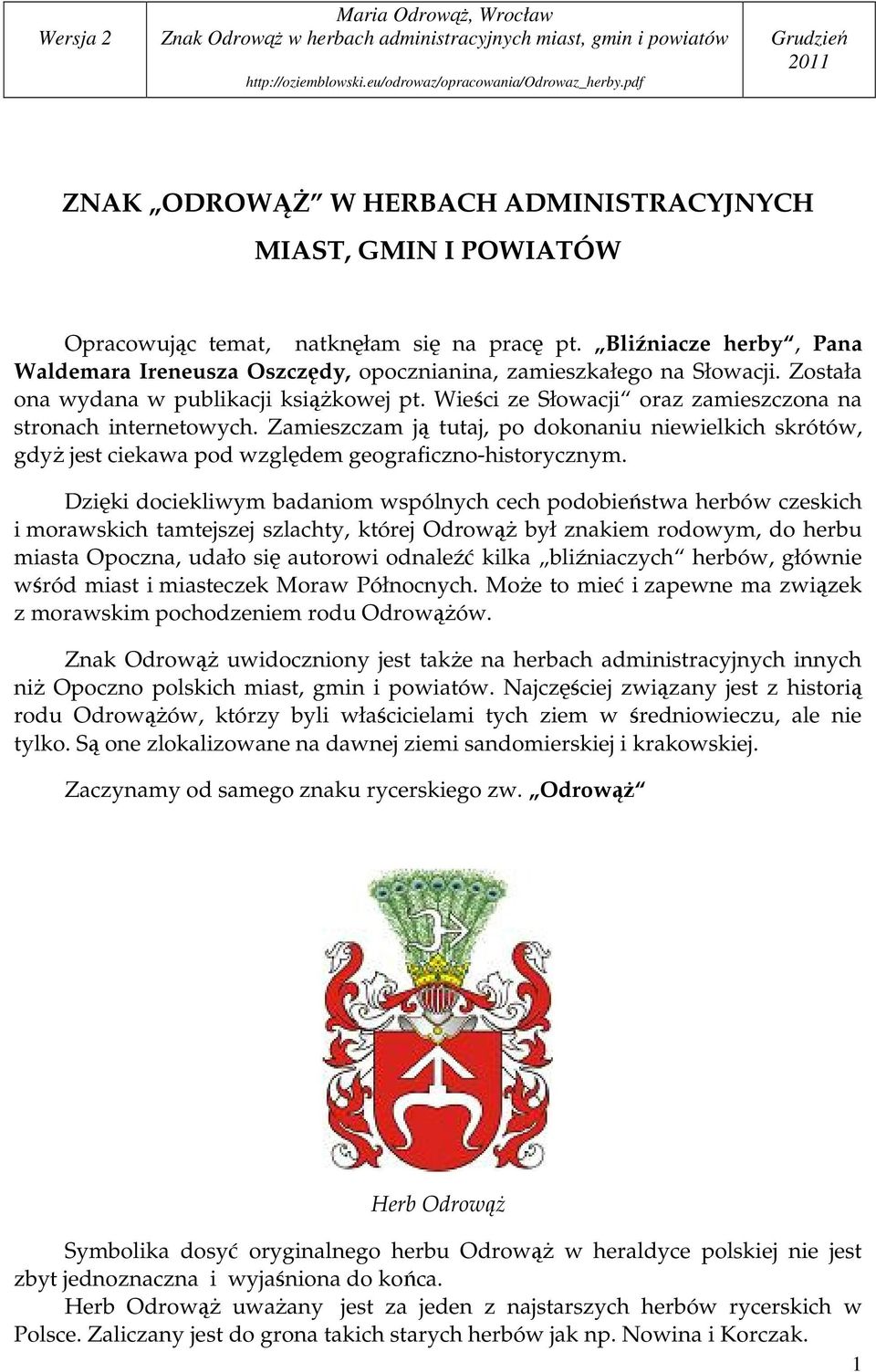 Wieści ze Słowacji oraz zamieszczona na stronach internetowych. Zamieszczam ją tutaj, po dokonaniu niewielkich skrótów, gdyŝ jest ciekawa pod względem geograficzno-historycznym.