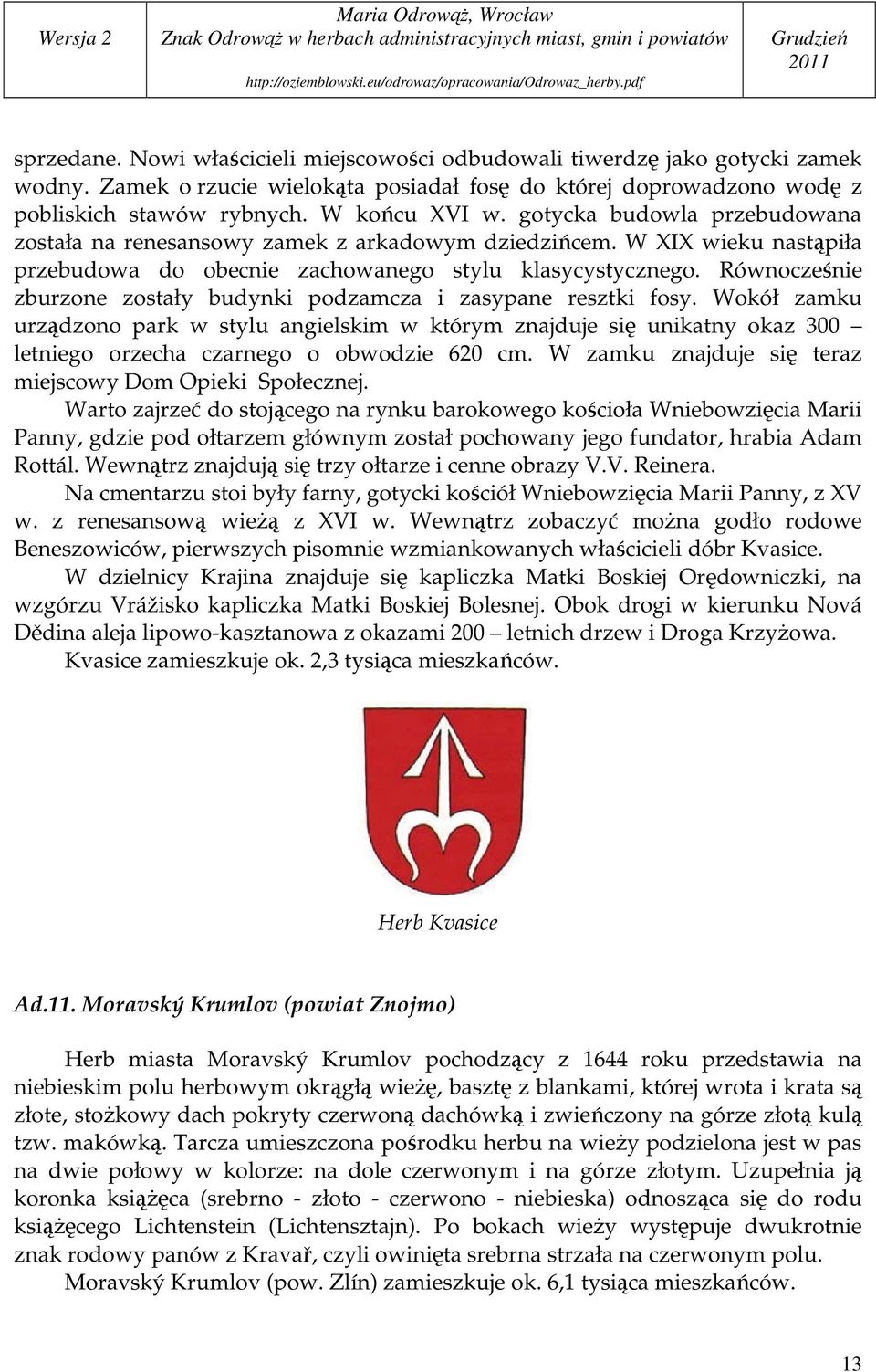 Równocześnie zburzone zostały budynki podzamcza i zasypane resztki fosy.