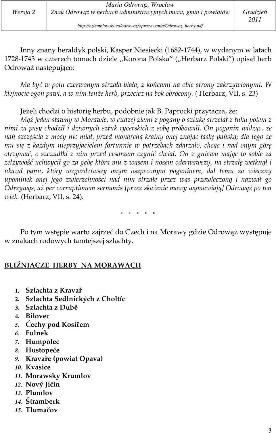 23) JeŜeli chodzi o historię herbu, podobnie jak B.