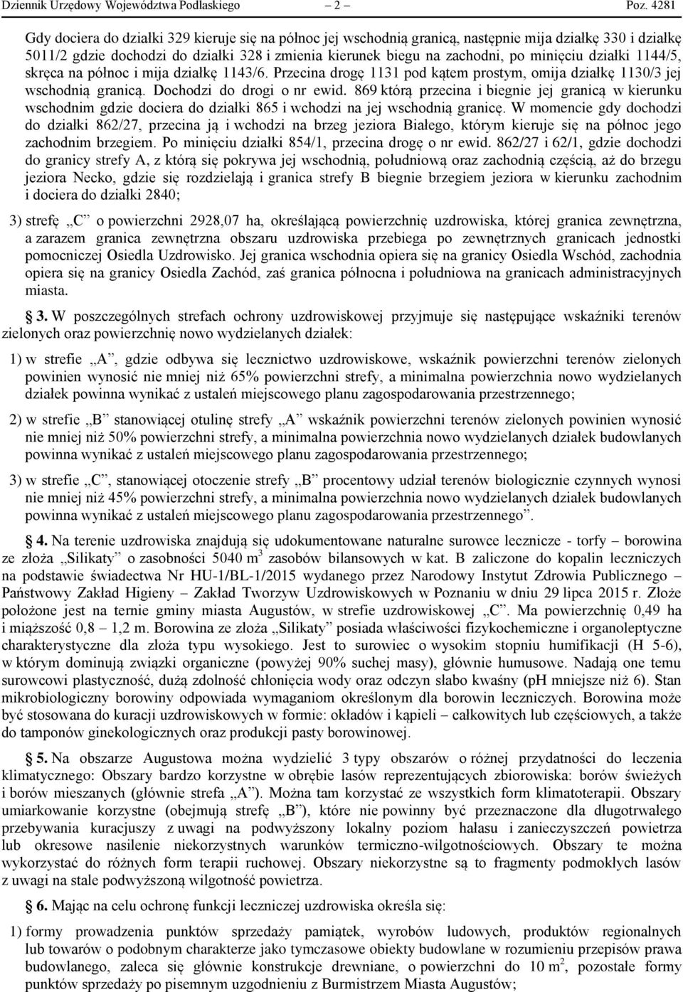 minięciu działki 1144/5, skręca na północ i mija działkę 1143/6. Przecina drogę 1131 pod kątem prostym, omija działkę 1130/3 jej wschodnią granicą. Dochodzi do drogi o nr ewid.