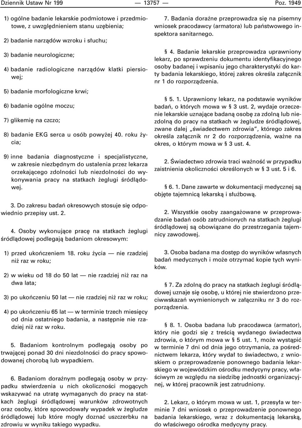 piersiowej; 5) badanie morfologiczne krwi; 6) badanie ogólne moczu; 7) glikemi na czczo; 8) badanie EKG serca u osób powy ej 40.