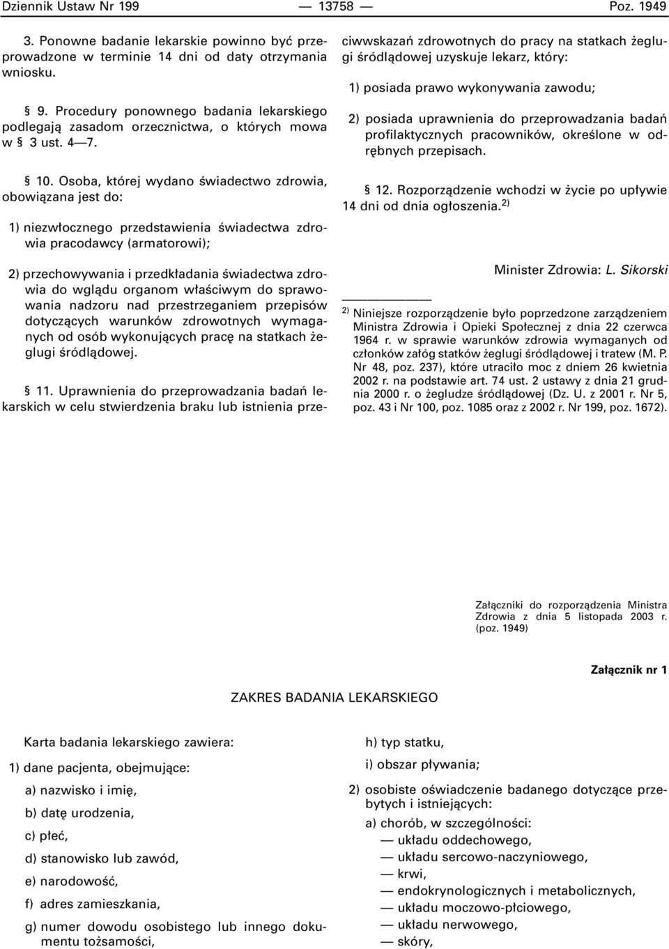 Osoba, której wydano Êwiadectwo zdrowia, obowiàzana jest do: 1) niezw ocznego przedstawienia Êwiadectwa zdrowia pracodawcy (armatorowi); 2) przechowywania i przedk adania Êwiadectwa zdrowia do wglàdu