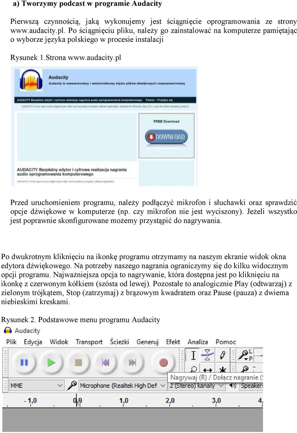 pl Przed uruchomieniem programu, należy podłączyć mikrofon i słuchawki oraz sprawdzić opcje dźwiękowe w komputerze (np. czy mikrofon nie jest wyciszony).