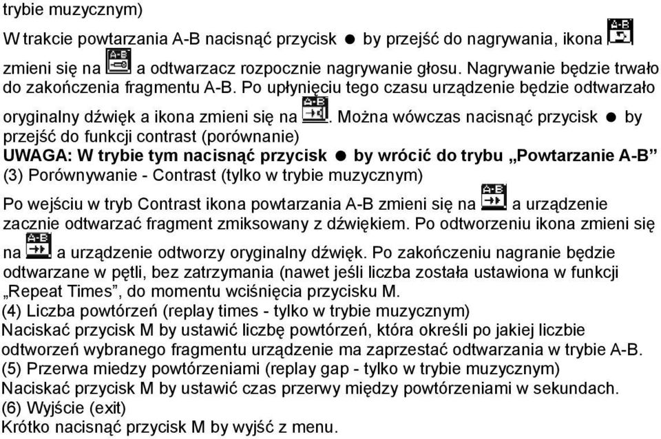 Można wówczas nacisnąć przycisk by przejść do funkcji contrast (porównanie) UWAGA: W trybie tym nacisnąć przycisk by wrócić do trybu Powtarzanie A-B (3) Porównywanie - Contrast (tylko w trybie