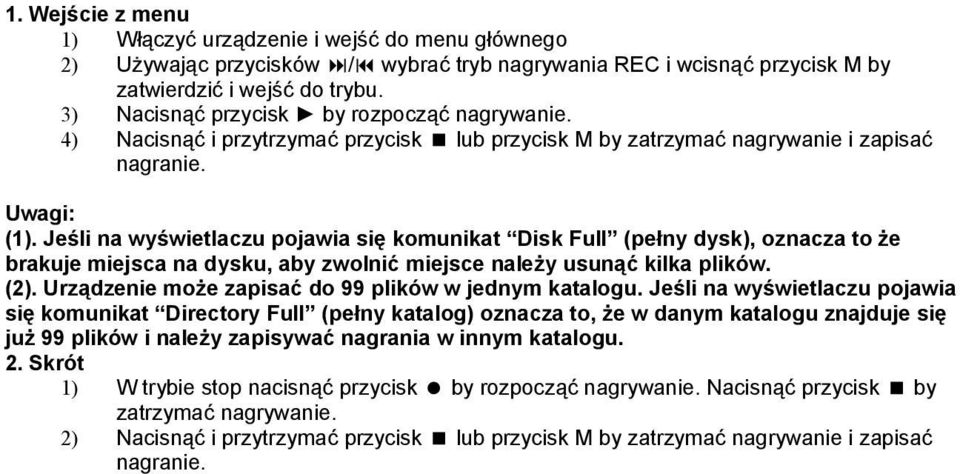 Jeśli na wyświetlaczu pojawia się komunikat Disk Full (pełny dysk), oznacza to że brakuje miejsca na dysku, aby zwolnić miejsce należy usunąć kilka plików. (2).