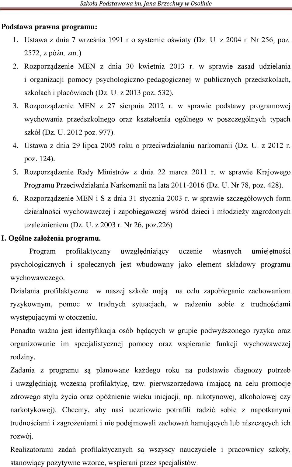 w sprawie podstawy programowej wychowania przedszkolnego oraz kształcenia ogólnego w poszczególnych typach szkół (Dz. U. 2012 poz. 977). 4.