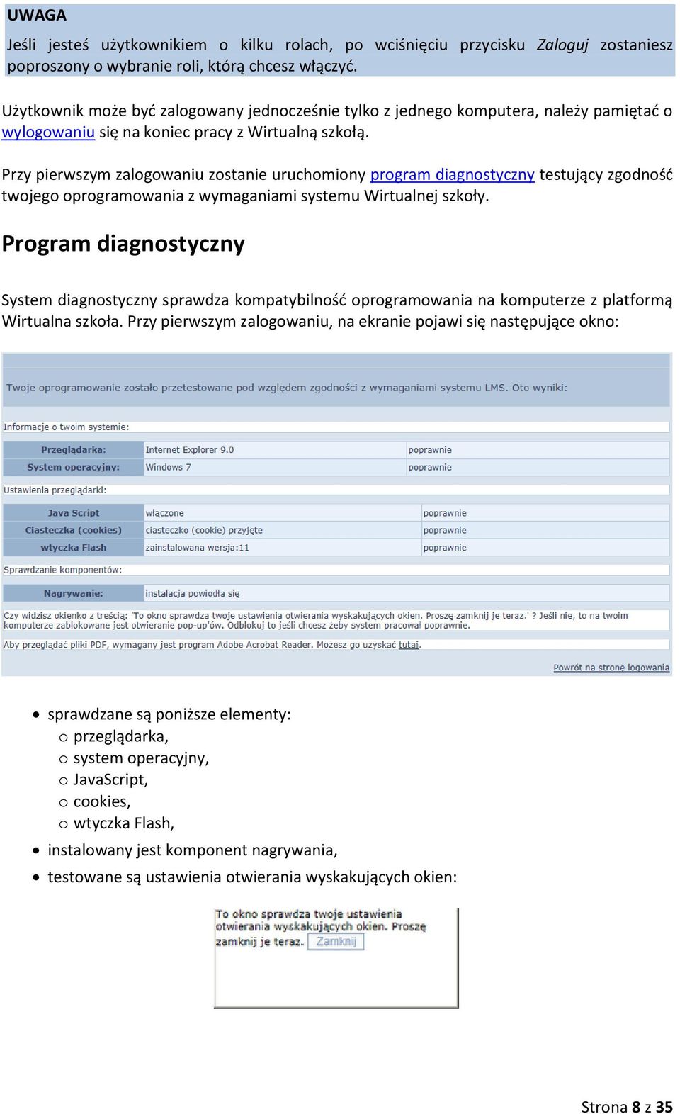 Przy pierwszym zalogowaniu zostanie uruchomiony program diagnostyczny testujący zgodność twojego oprogramowania z wymaganiami systemu Wirtualnej szkoły.
