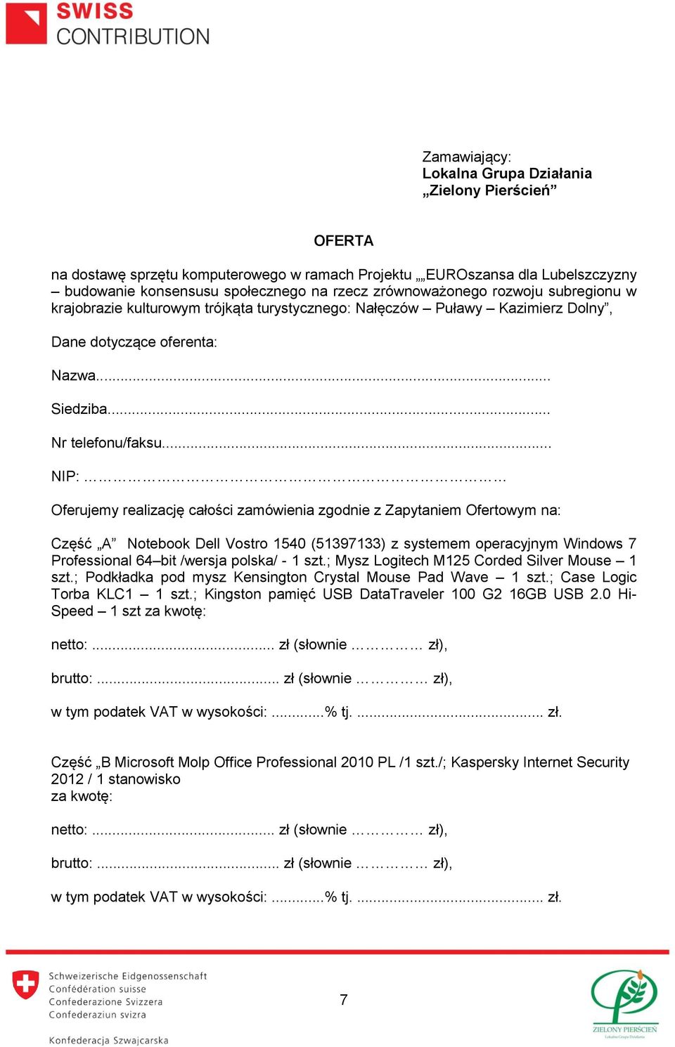 .. NIP: Oferujemy realizację całości zamówienia zgodnie z Zapytaniem Ofertowym na: Część A Notebook Dell Vostro 1540 (51397133) z systemem operacyjnym Windows 7 Professional 64 bit /wersja polska/ -