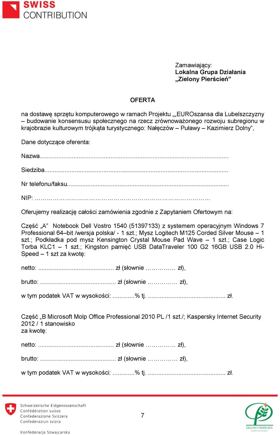 .. NIP: Oferujemy realizację całości zamówienia zgodnie z Zapytaniem Ofertowym na: Część A Notebook Dell Vostro 1540 (51397133) z systemem operacyjnym Windows 7 Professional 64 bit /wersja polska/ -