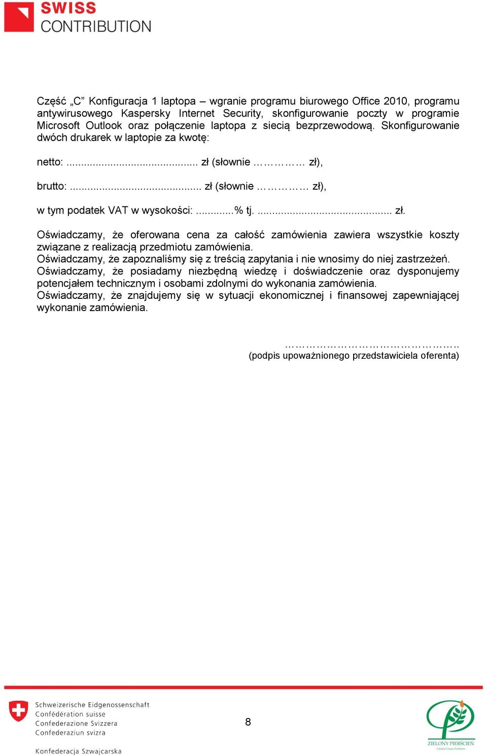 (słownie zł), brutto:... zł (słownie zł), w tym podatek VAT w wysokości:...% tj.... zł. Oświadczamy, że oferowana cena za całość zamówienia zawiera wszystkie koszty związane z realizacją przedmiotu zamówienia.