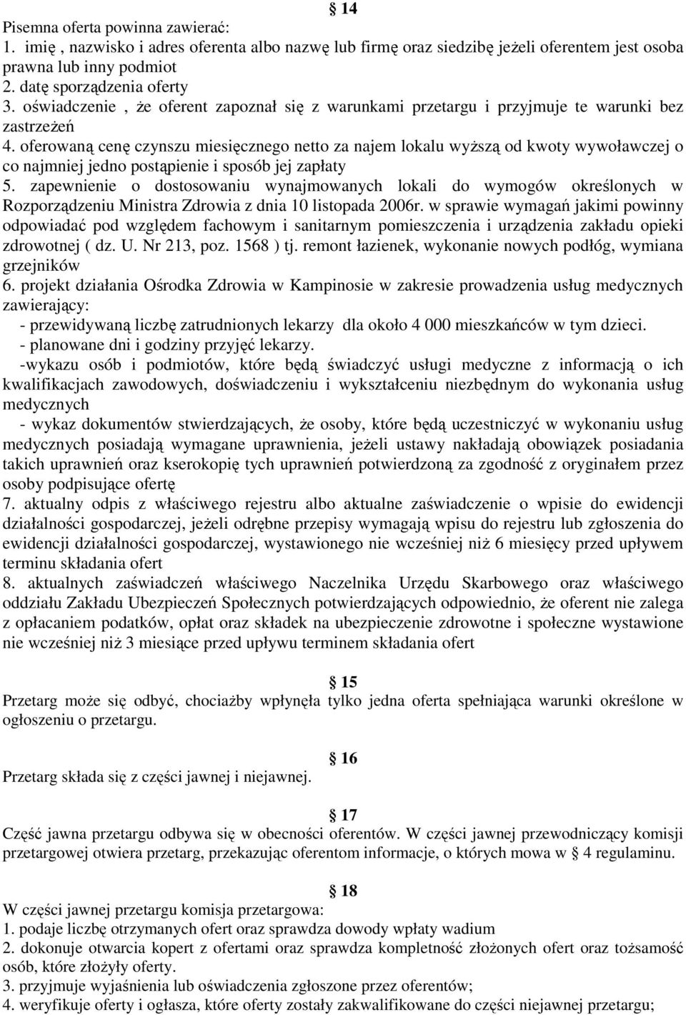 oferowaną cenę czynszu miesięcznego netto za najem lokalu wyŝszą od kwoty wywoławczej o co najmniej jedno postąpienie i sposób jej zapłaty 5.