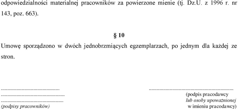10 Umowę sporządzono w dwóch jednobrzmiących egzemplarzach, po jednym