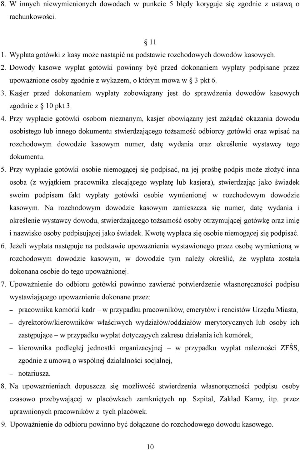 pkt 6. 3. Kasjer przed dokonaniem wypłaty zobowiązany jest do sprawdzenia dowodów kasowych zgodnie z 10 pkt 3. 4.