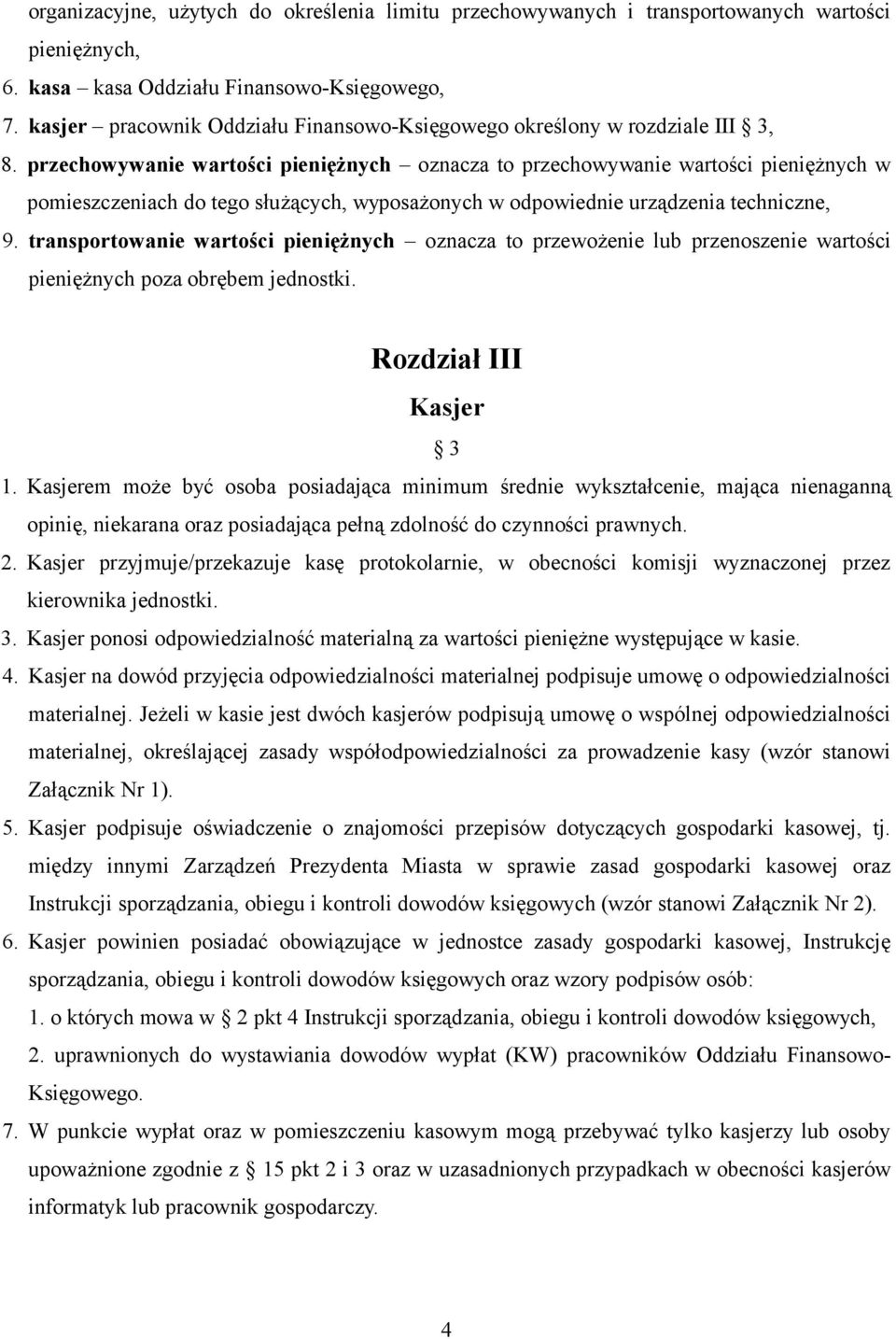 przechowywanie wartości pieniężnych oznacza to przechowywanie wartości pieniężnych w pomieszczeniach do tego służących, wyposażonych w odpowiednie urządzenia techniczne, 9.