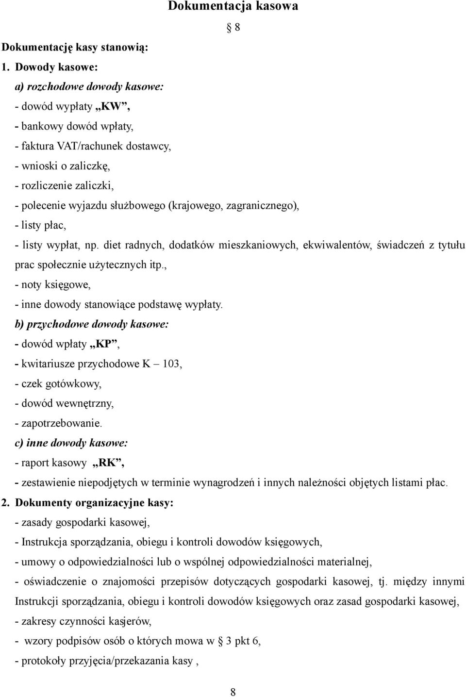 (krajowego, zagranicznego), - listy płac, - listy wypłat, np. diet radnych, dodatków mieszkaniowych, ekwiwalentów, świadczeń z tytułu prac społecznie użytecznych itp.