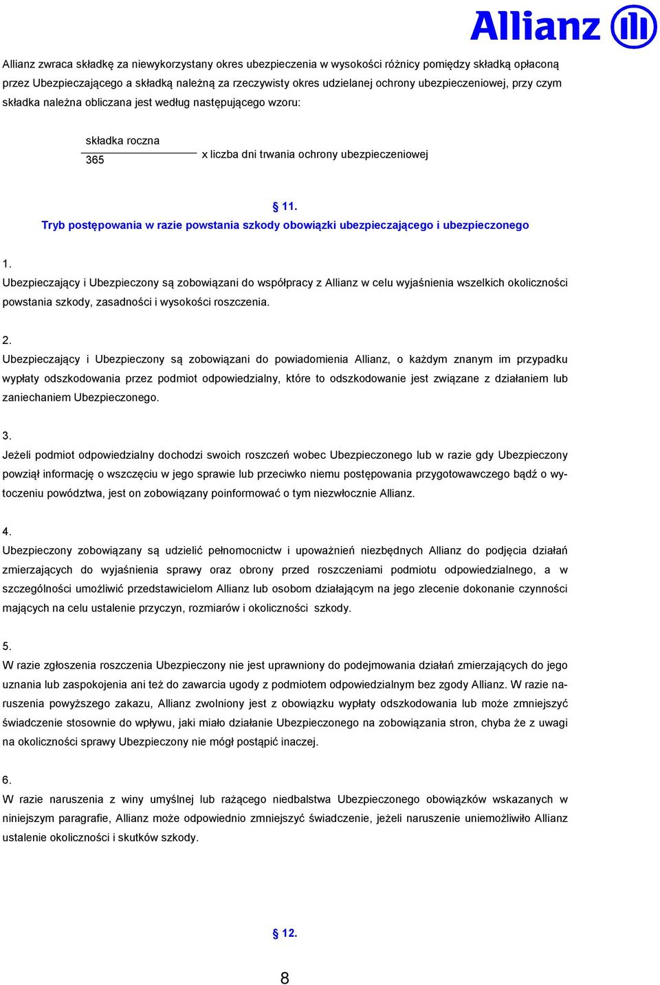 obowiązki ubezpieczającego i ubezpieczonego Ubezpieczający i Ubezpieczony są zobowiązani do współpracy z Allianz w celu wyjaśnienia wszelkich okoliczności powstania szkody, zasadności i wysokości