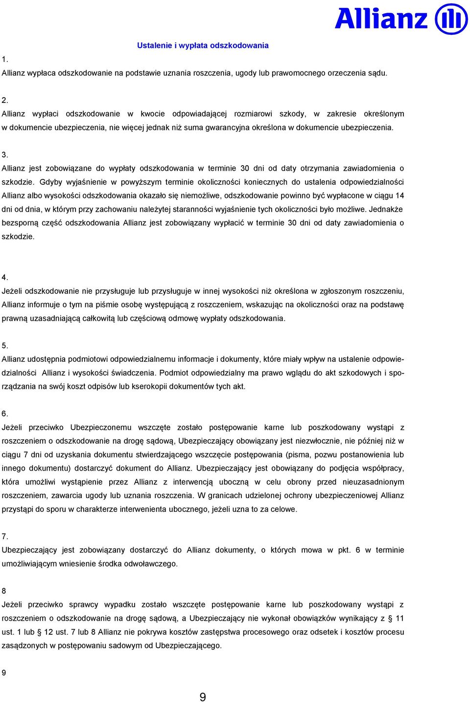 Allianz jest zobowiązane do wypłaty odszkodowania w terminie 30 dni od daty otrzymania zawiadomienia o szkodzie.