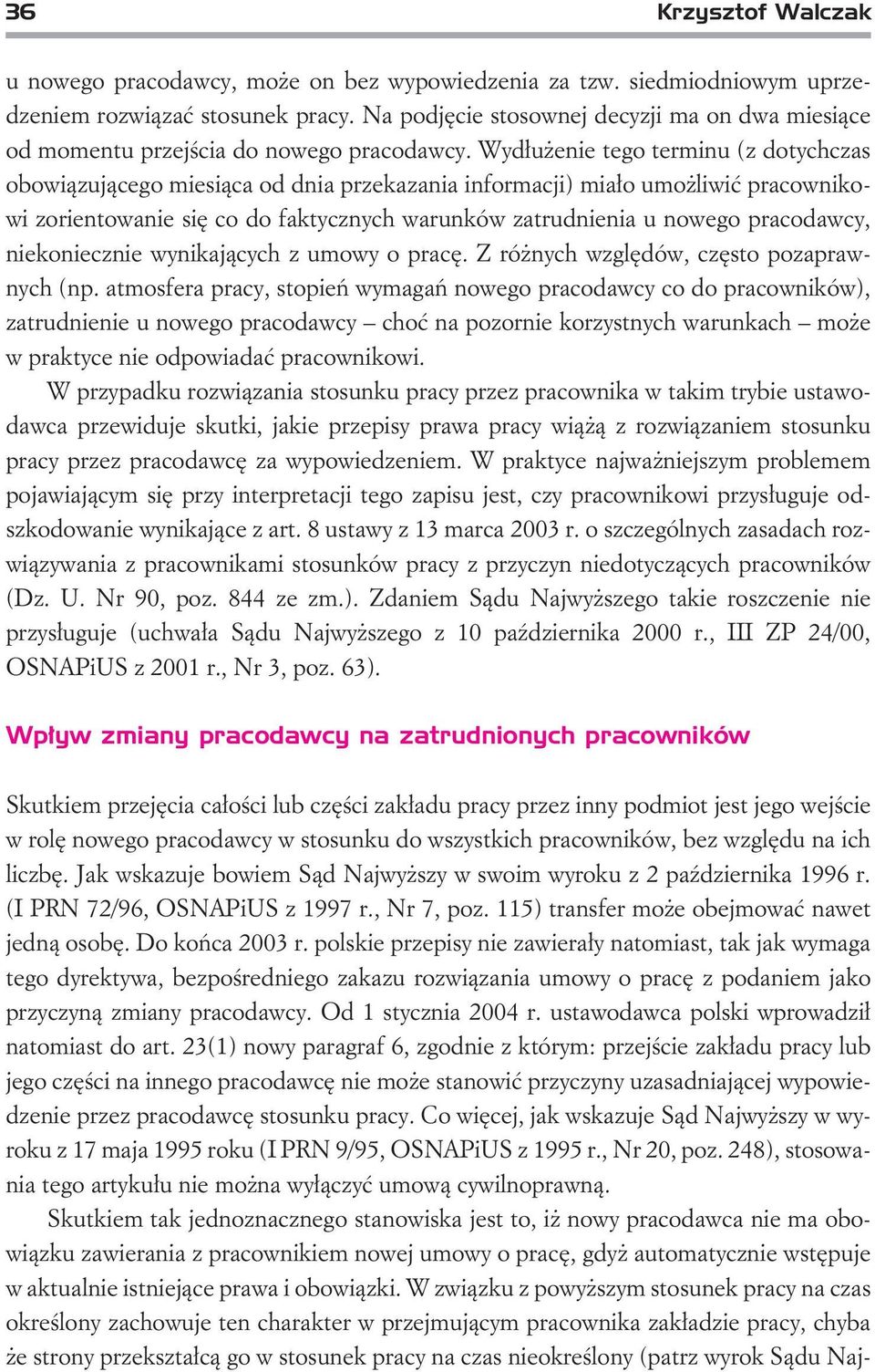 Wyd³u enie tego terminu (z dotychczas obowi¹zuj¹cego miesi¹ca od dnia przekazania informacji) mia³o umo liwiæ pracownikowi zorientowanie siê co do faktycznych warunków zatrudnienia u nowego