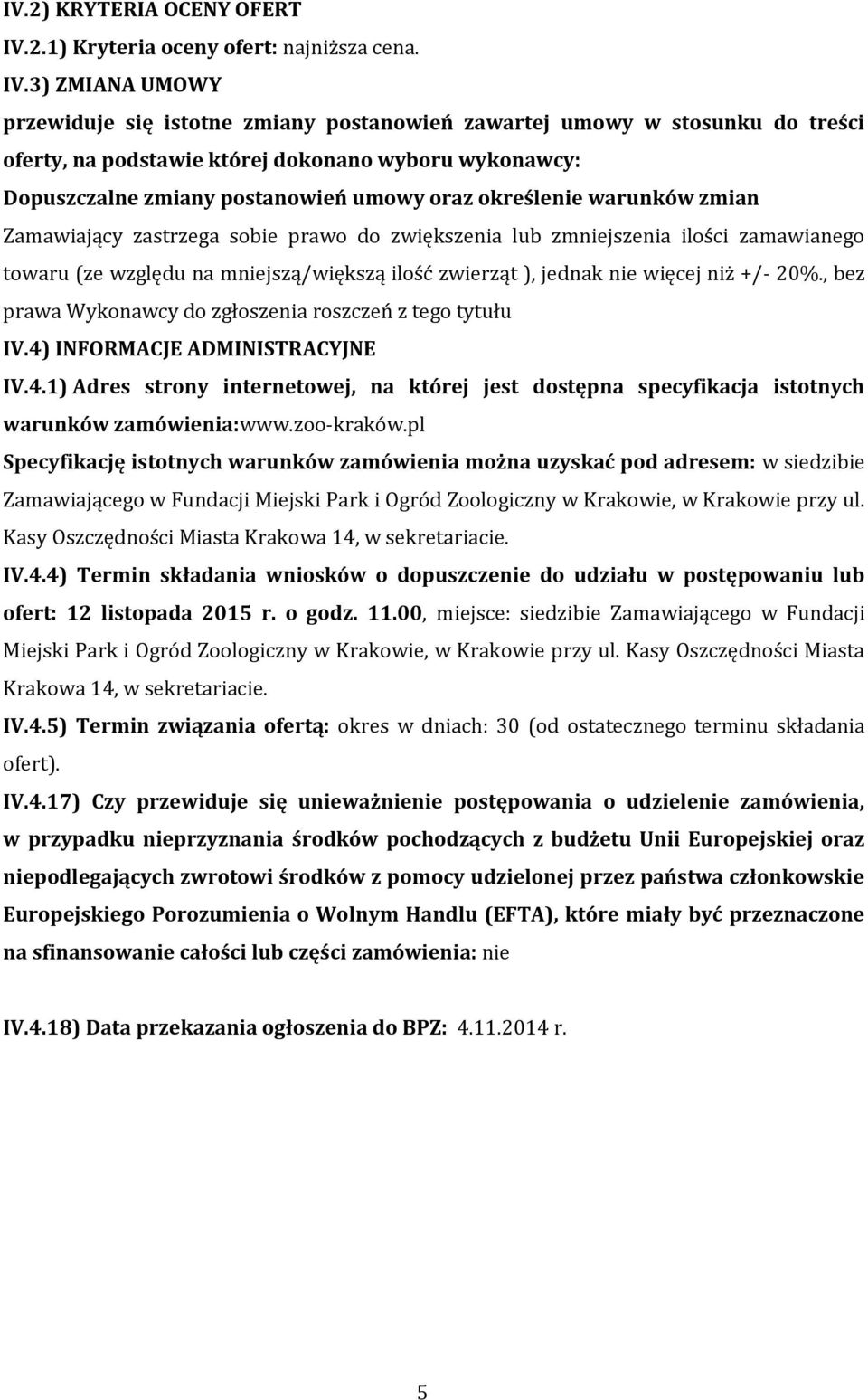 3) ZMIANA UMOWY przewiduje się istotne zmiany postanowień zawartej umowy w stosunku do treści oferty, na podstawie której dokonano wyboru wykonawcy: Dopuszczalne zmiany postanowień umowy oraz