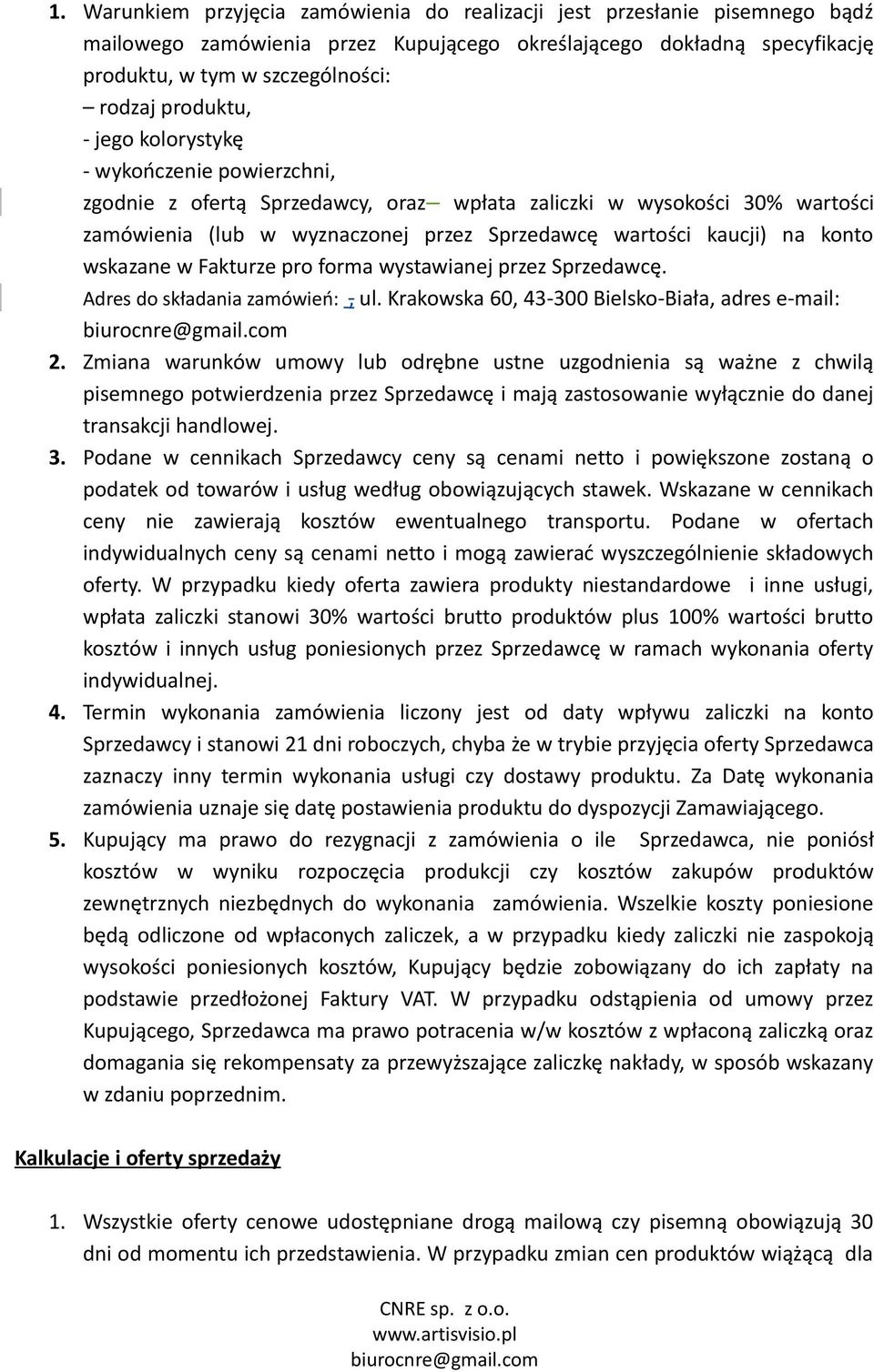 konto wskazane w Fakturze pro forma wystawianej przez Sprzedawcę. Adres do składania zamówień:, ul. Krakowska 60, 43-300 Bielsko-Biała, adres e-mail: 2.