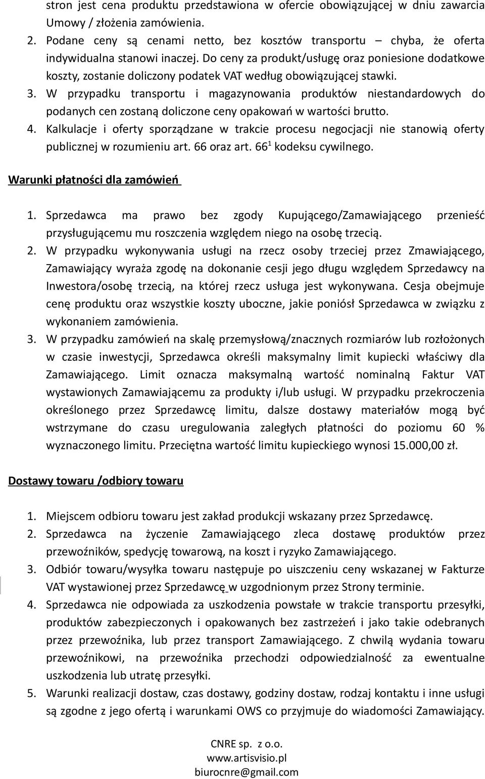 Do ceny za produkt/usługę oraz poniesione dodatkowe koszty, zostanie doliczony podatek VAT według obowiązującej stawki. 3.