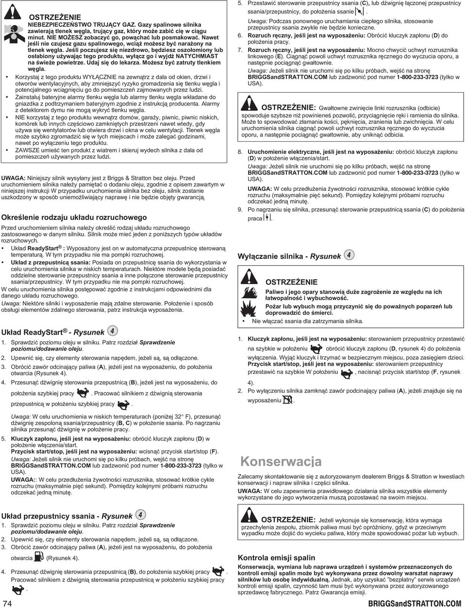 Jeœli poczujesz siê niezdrowo, bêdziesz oszo³omiony lub os³abiony u ywaj¹c tego produktu, wy³¹cz go i wyjdÿ NTYHMIST na œwie e powietrze. Udaj siê do lekarza. Mo esz byæ zatruty tlenkiem wêgla.