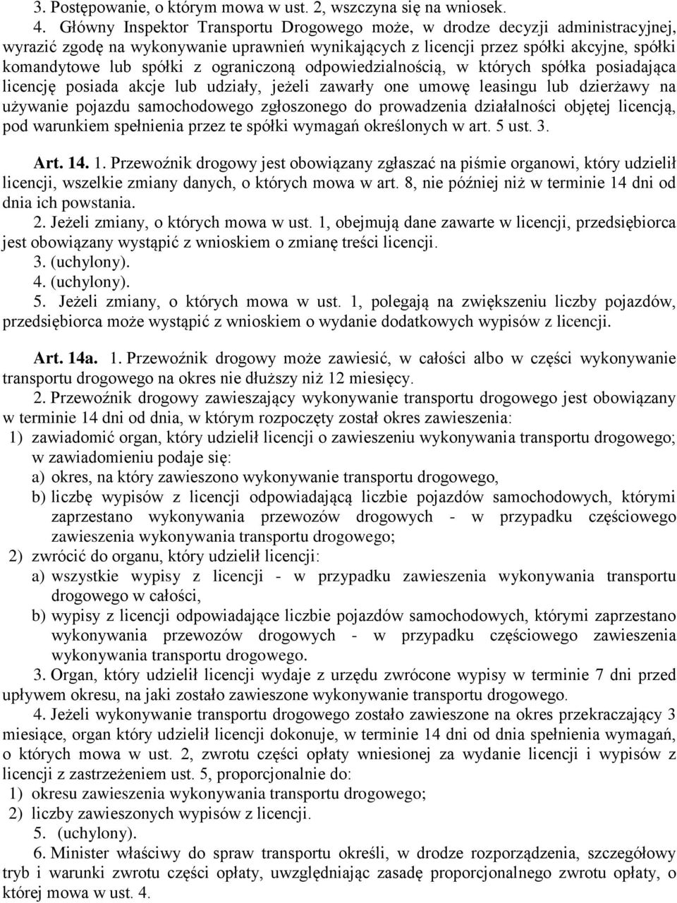 ograniczoną odpowiedzialnością, w których spółka posiadająca licencję posiada akcje lub udziały, jeżeli zawarły one umowę leasingu lub dzierżawy na używanie pojazdu samochodowego zgłoszonego do