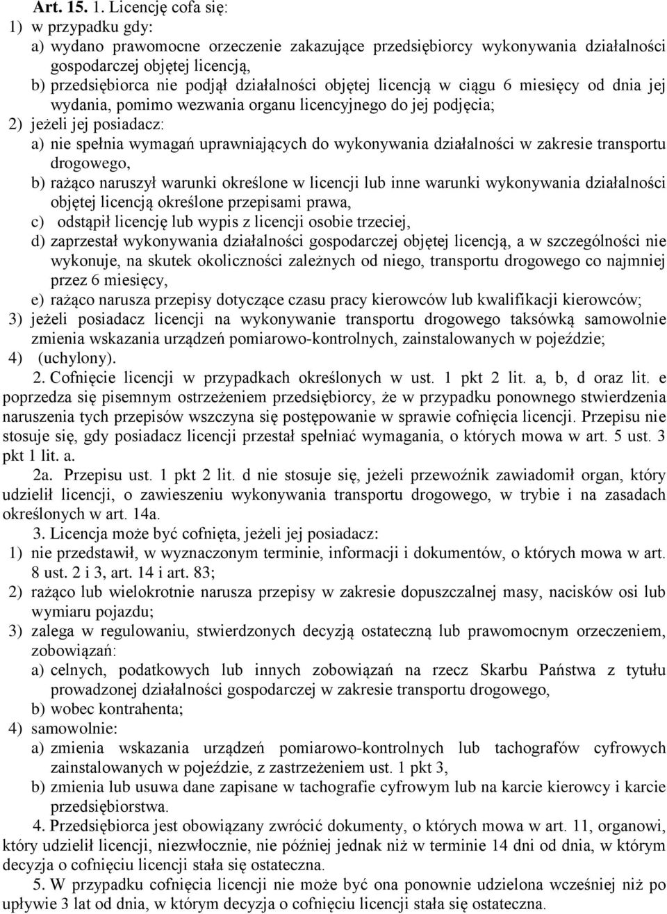 objętej licencją w ciągu 6 miesięcy od dnia jej wydania, pomimo wezwania organu licencyjnego do jej podjęcia; 2) jeżeli jej posiadacz: a) nie spełnia wymagań uprawniających do wykonywania