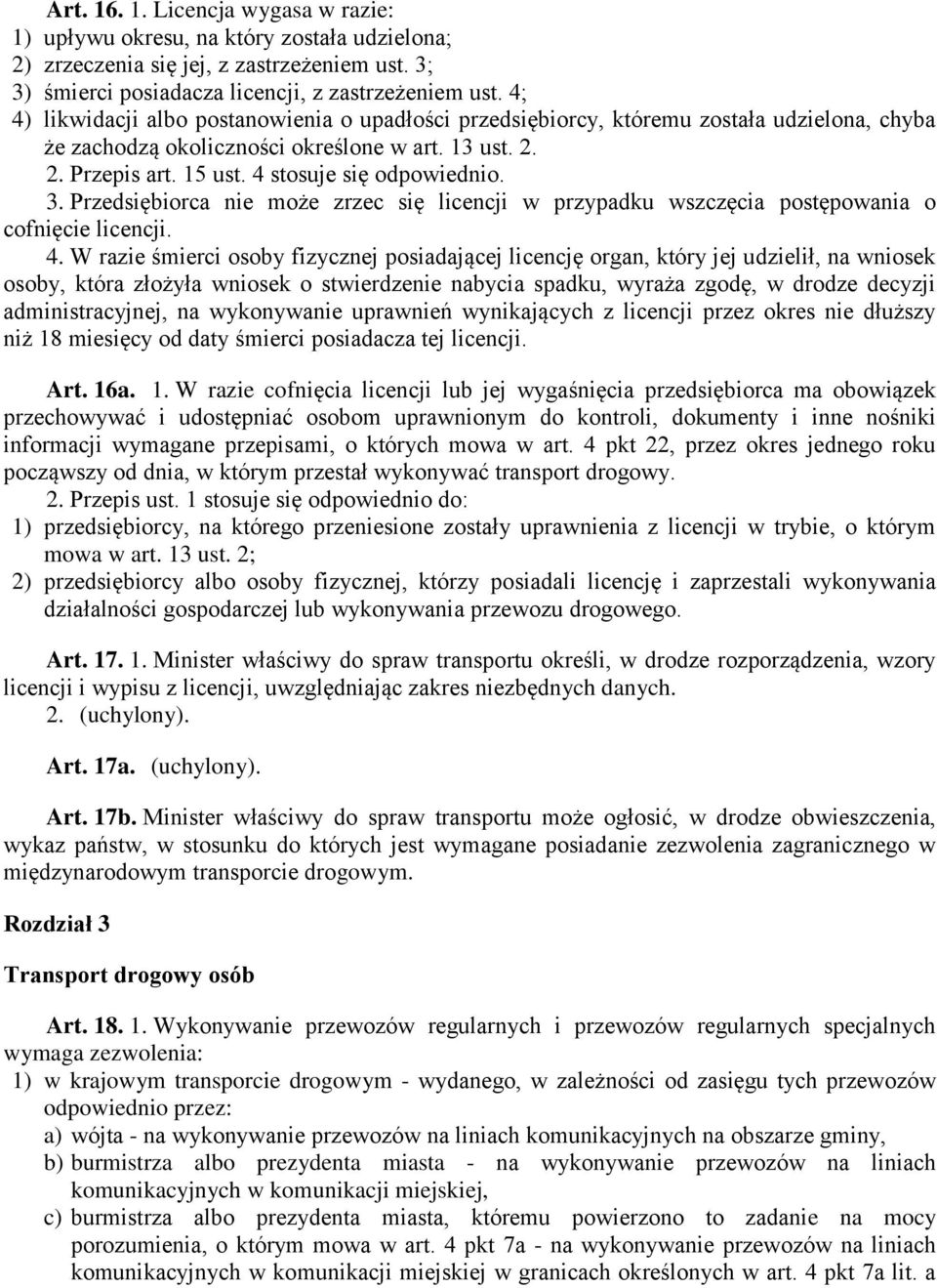 3. Przedsiębiorca nie może zrzec się licencji w przypadku wszczęcia postępowania o cofnięcie licencji. 4.