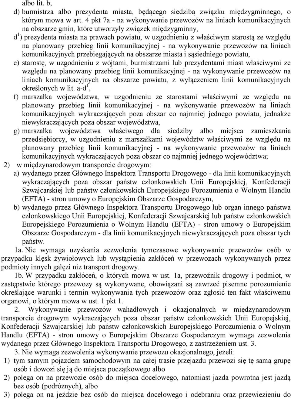 ze względu na planowany przebieg linii komunikacyjnej - na wykonywanie przewozów na liniach komunikacyjnych przebiegających na obszarze miasta i sąsiedniego powiatu, e) starostę, w uzgodnieniu z